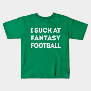 I Suck At Fantasy Football Kids T-Shirt